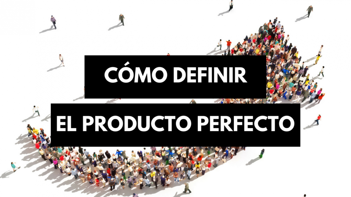 Cómo Definir el Producto Perfecto