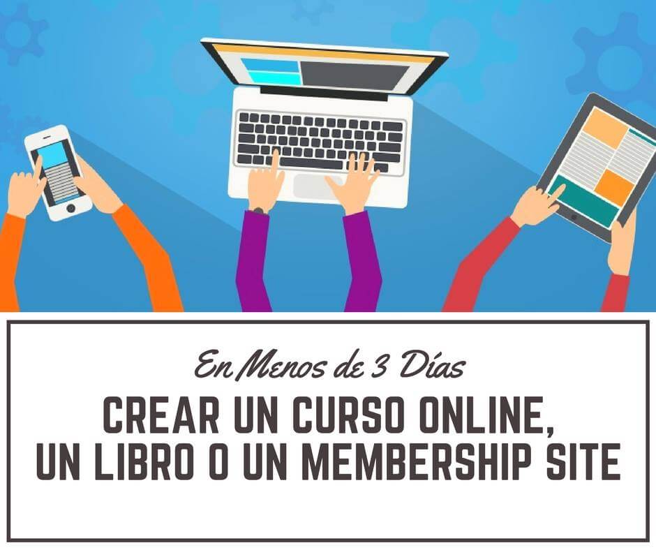 CÓMO CREAR UN CURSO ONLINE, LIBRO O WEB DE SUSCRIPCIÓN EN MENOS DE 3 DÍAS, PARA QUE PUEDAS TENER MÁS LIBERTAD E INGRESOS ESCALABLES MEDIANTE TU CONOCIMIENTO