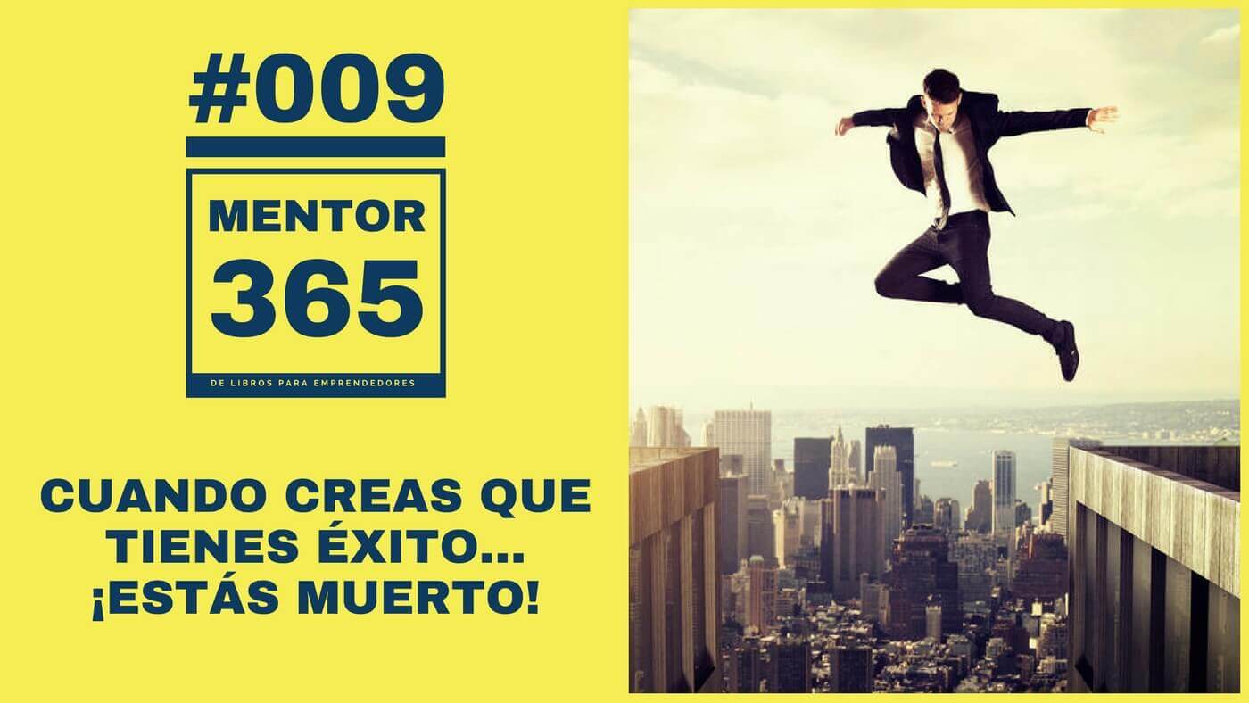 MENTOR365 #009 Cuando creas que tienes éxito estás muerto