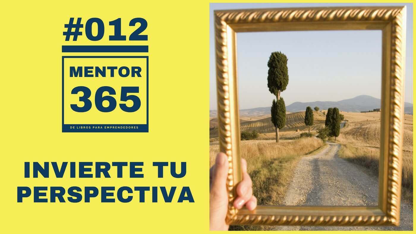 MENTOR365 #012 Invierte tu perspectiva 1400
