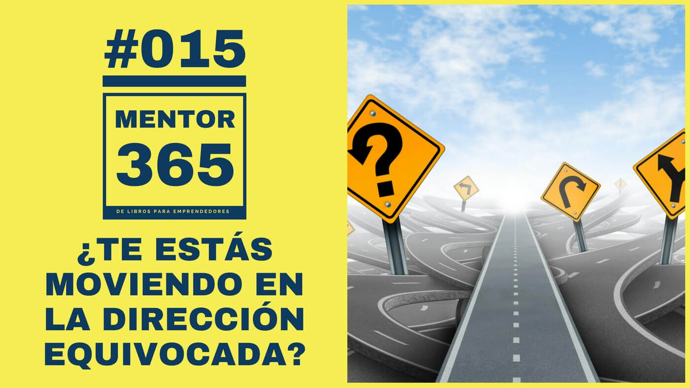 MENTOR365 #015 Te estás moviendo en la dirección equivocada cómo corregir tus errores