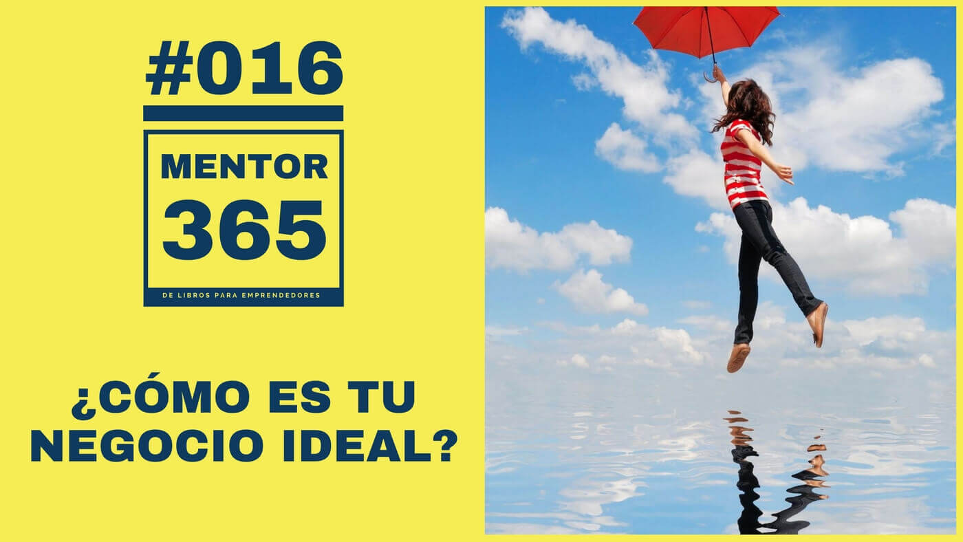 MENTOR365 #016 ¿Cómo es tu negocio ideal?