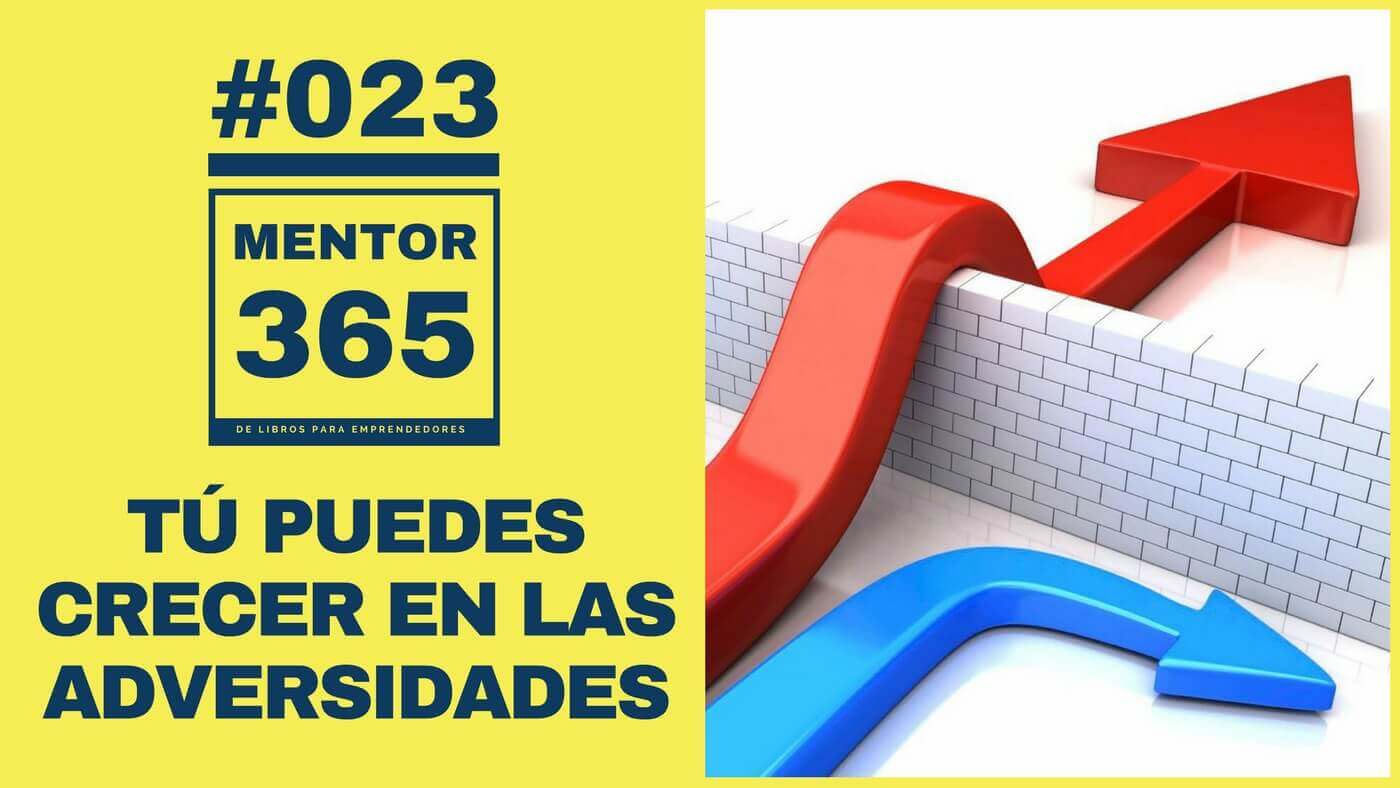 MENTOR365 #023 Tú puedes crecer en las adversidades