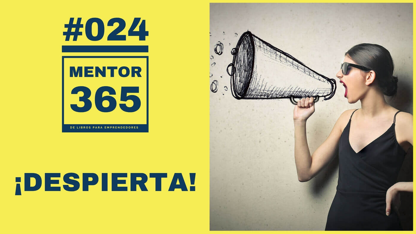 ¡Despierta! - #024 - MENTOR365 (cómo tener éxito en tu negocio)