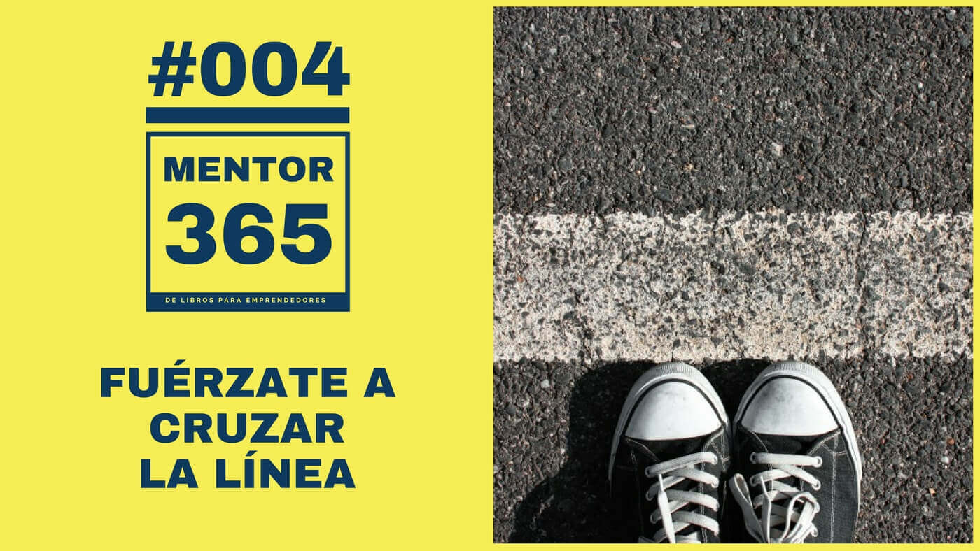 MENTOR365_004 Fuérzate a Cruzar la Línea - Un Podcast de Libros para Emprendedores