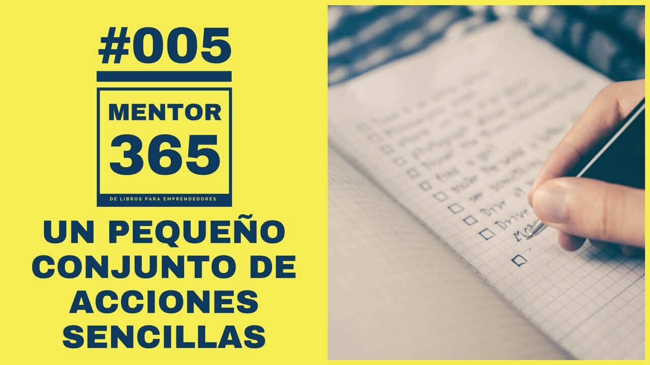 MENTOR365_005 Un Pequeño Conjunto de Acciones Sencillas - Un Podcast de Libros para Emprendedores 1280