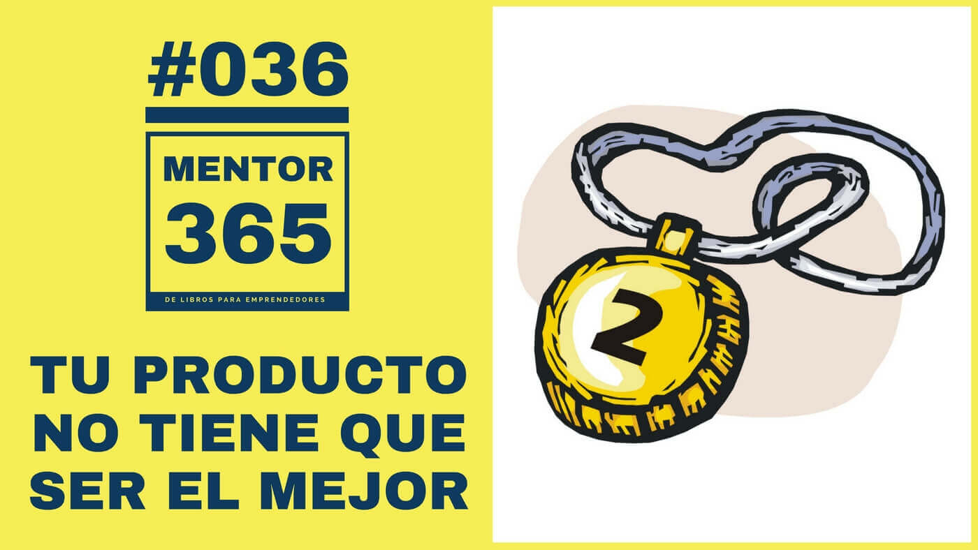 MENTOR365 #036 Tu producto no tiene que ser el mejor