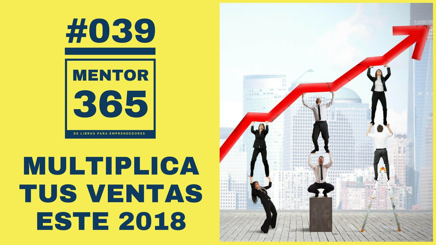MENTOR365 #039 Multiplica tus ventas este 2018