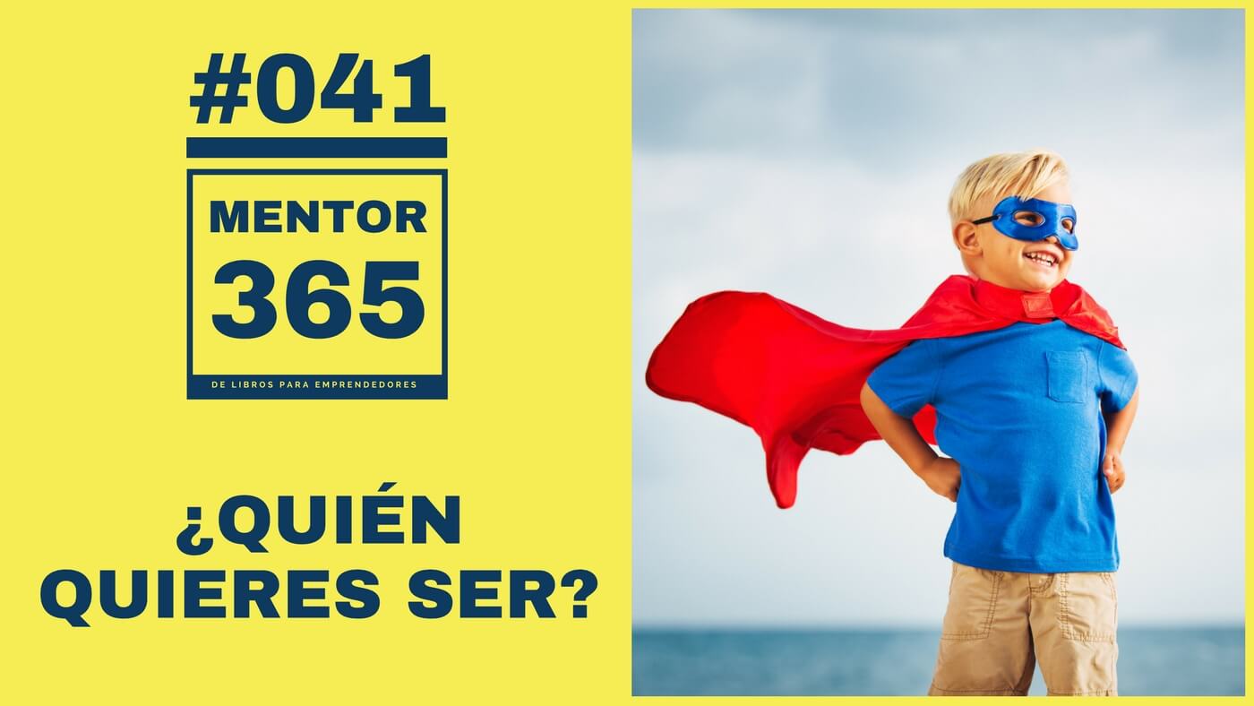 MENTOR365 #041 Quién quieres Ser