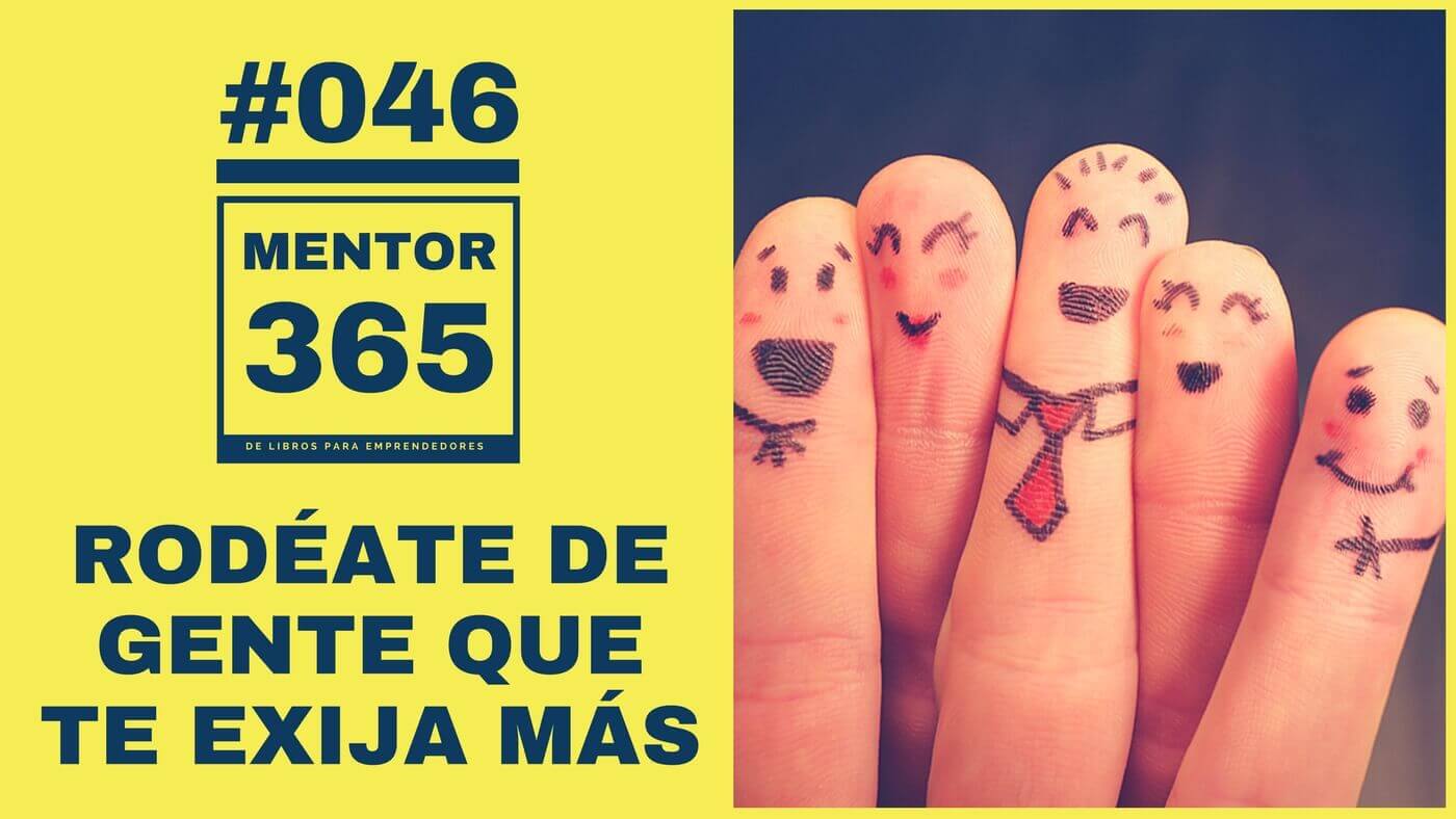 MENTOR365 #046 Rodéate de gente que te exija más
