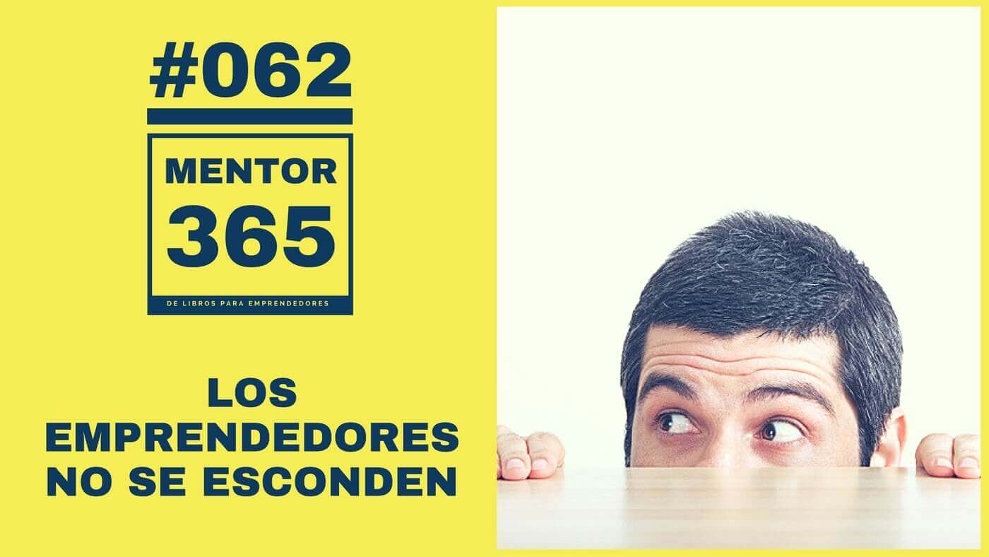 Los emprendedores no se esconden - #062 - MENTOR365