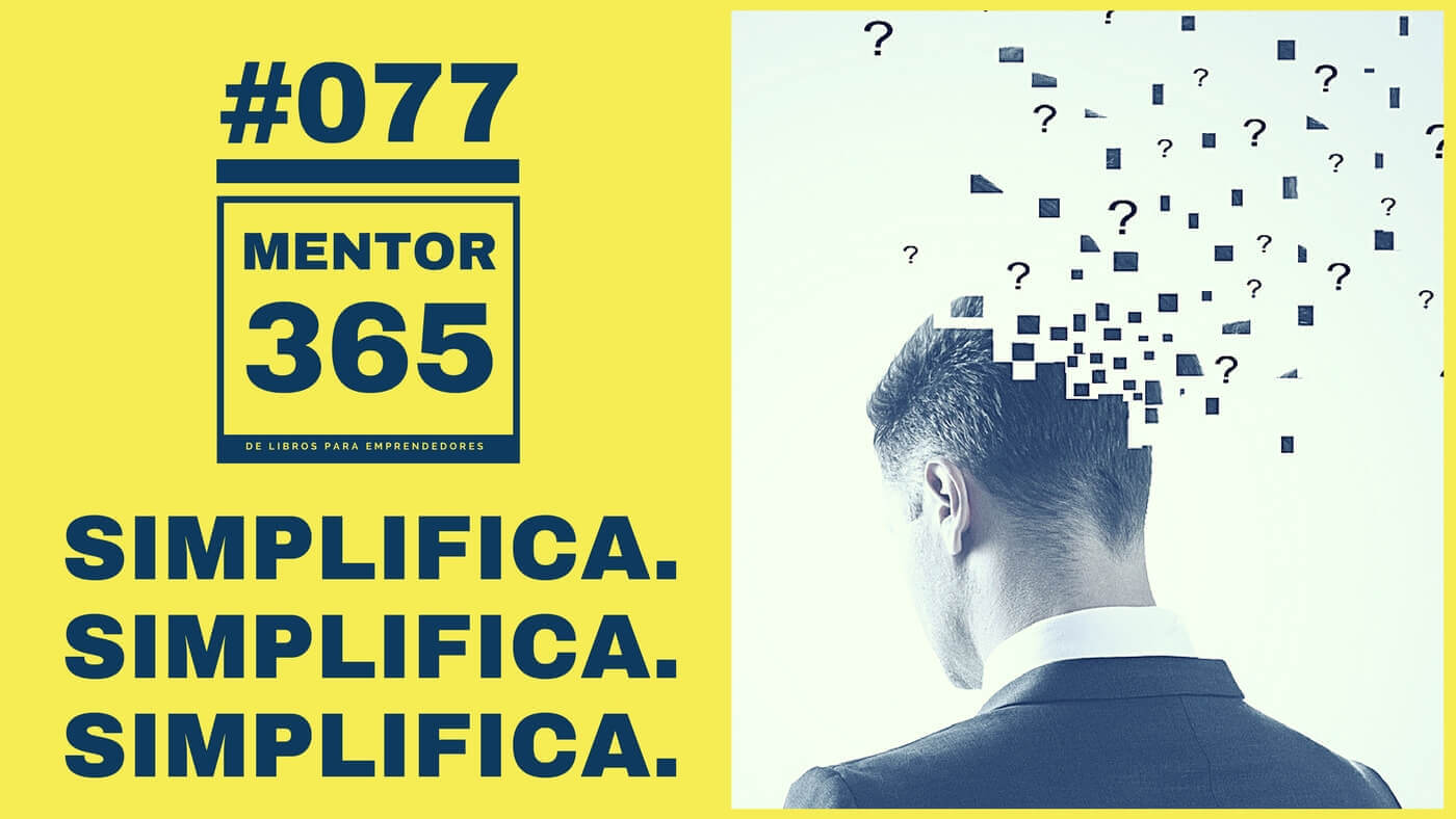 MENTOR365 #077 Simplifica. Simplifica. Simplifica