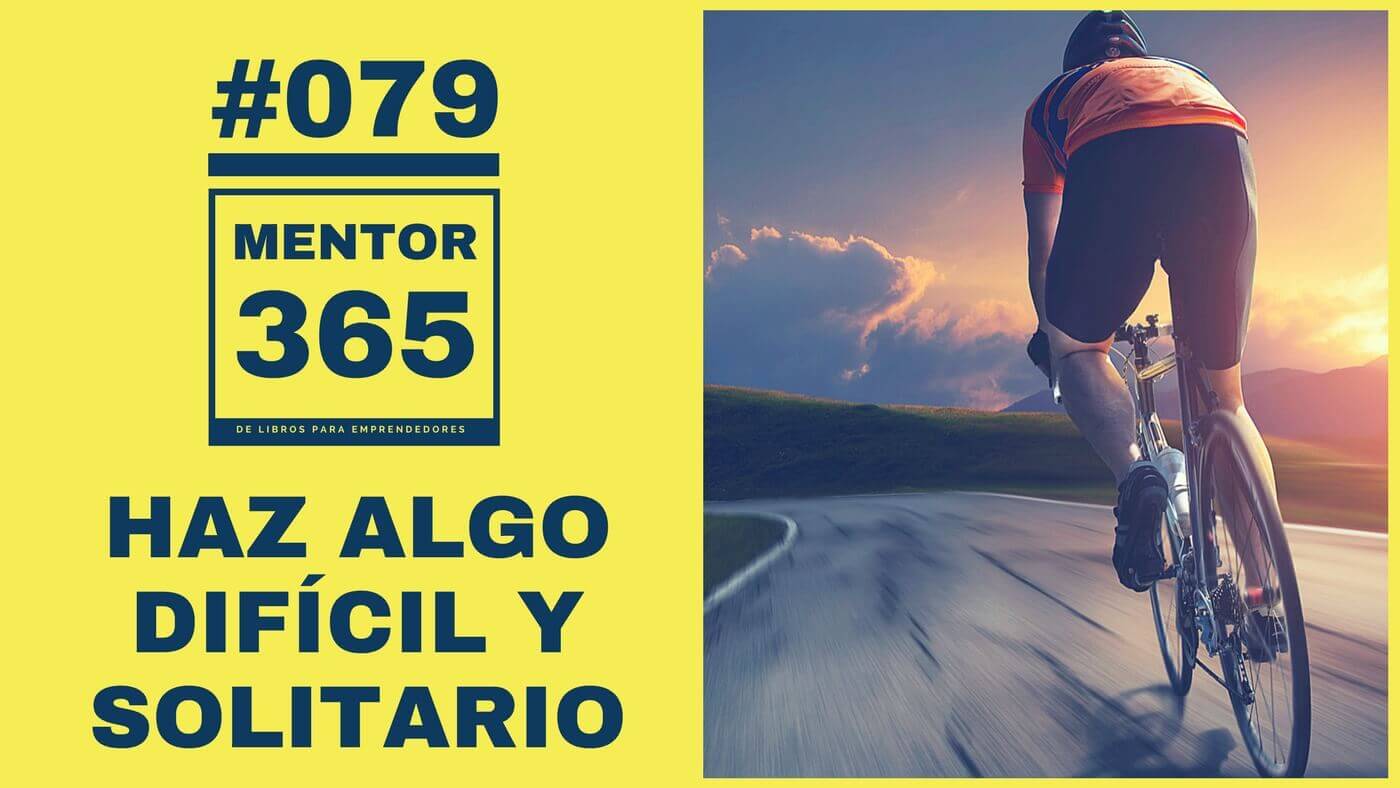 MENTOR365 #079 Haz algo difícil y solitario