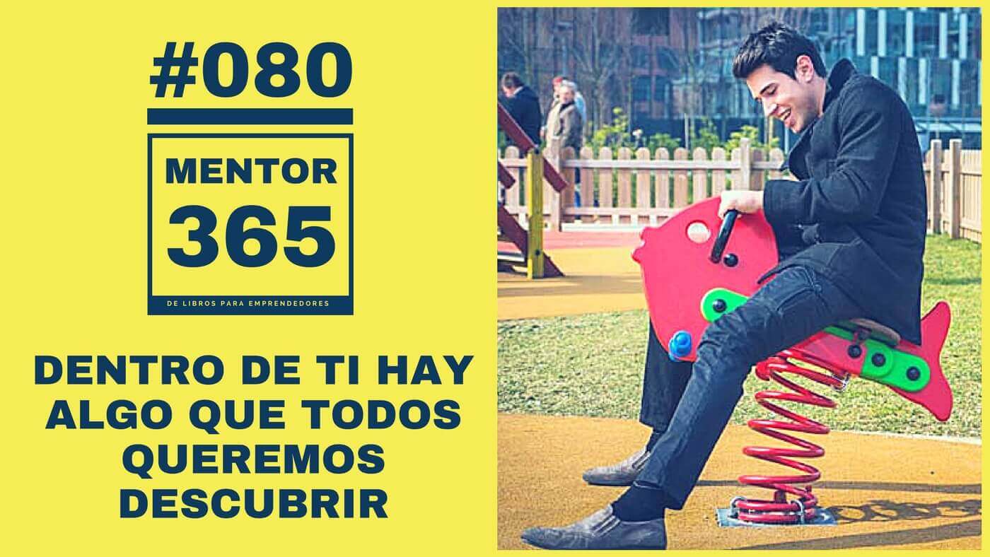 MENTOR365 #080 Dentro de ti hay algo que todos queremos descubrir