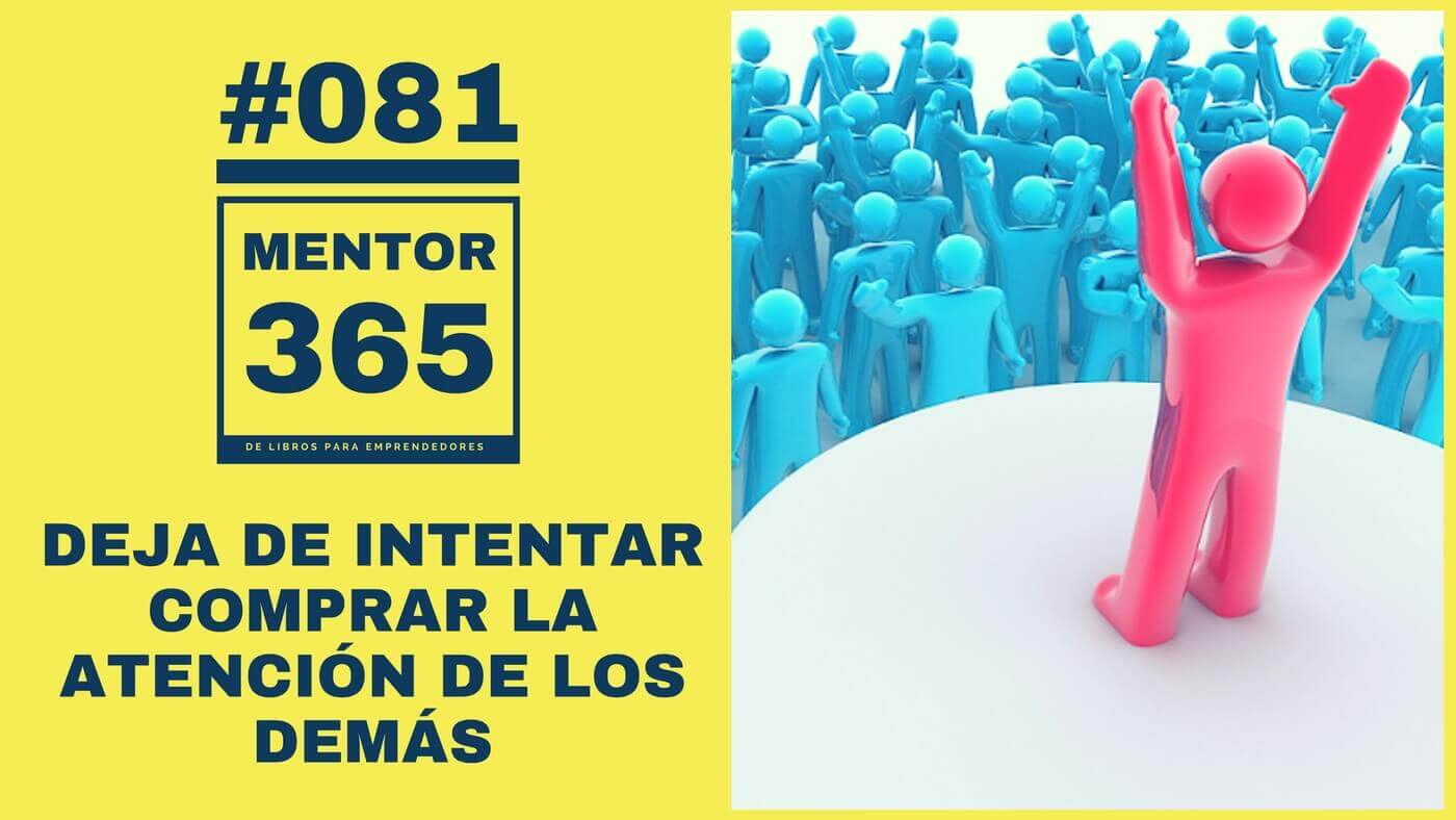 MENTOR365 #081 Deja de intentar comprar la atención de los demás