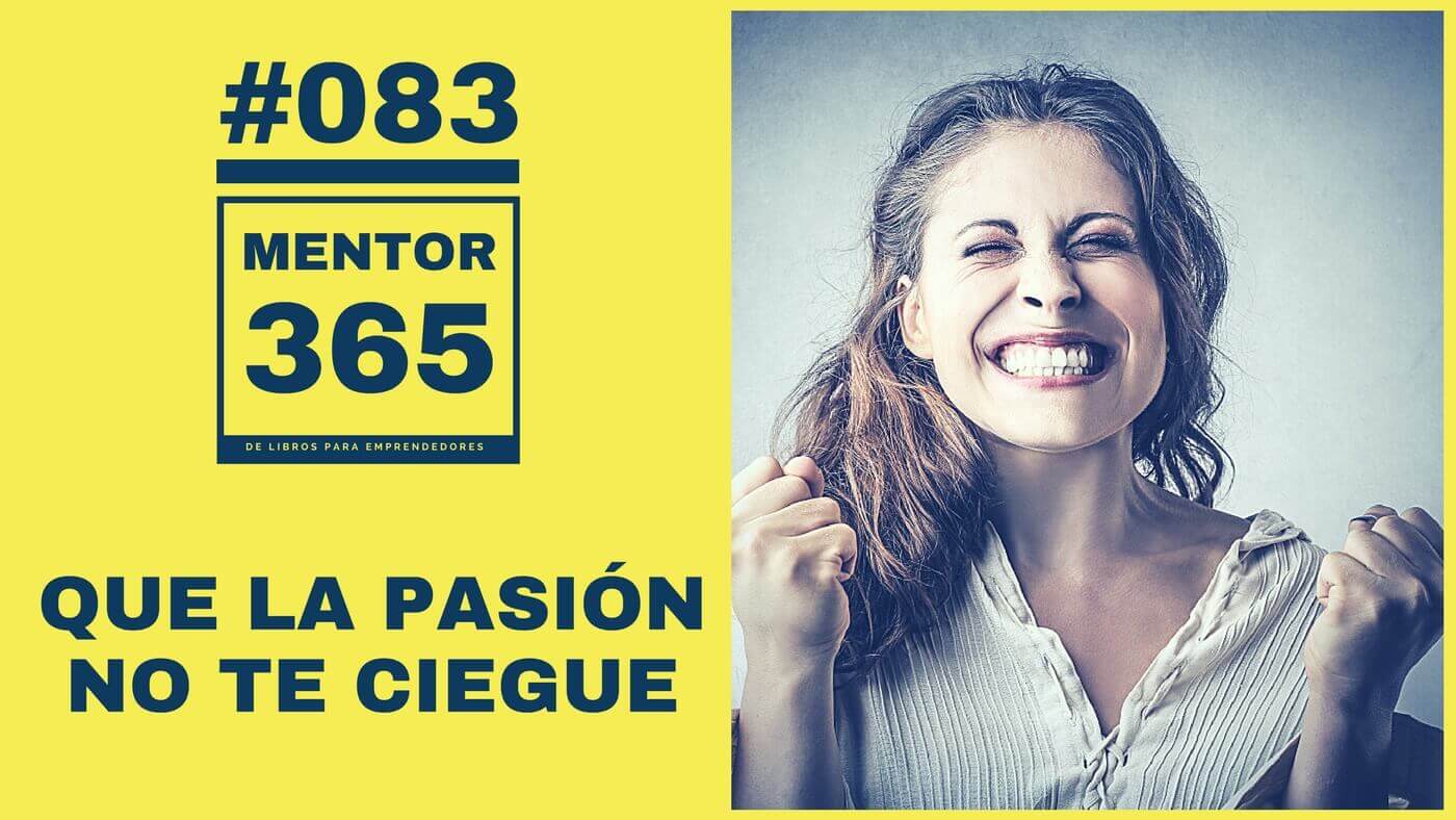 MENTOR365 #083 Que la pasión no te ciegue