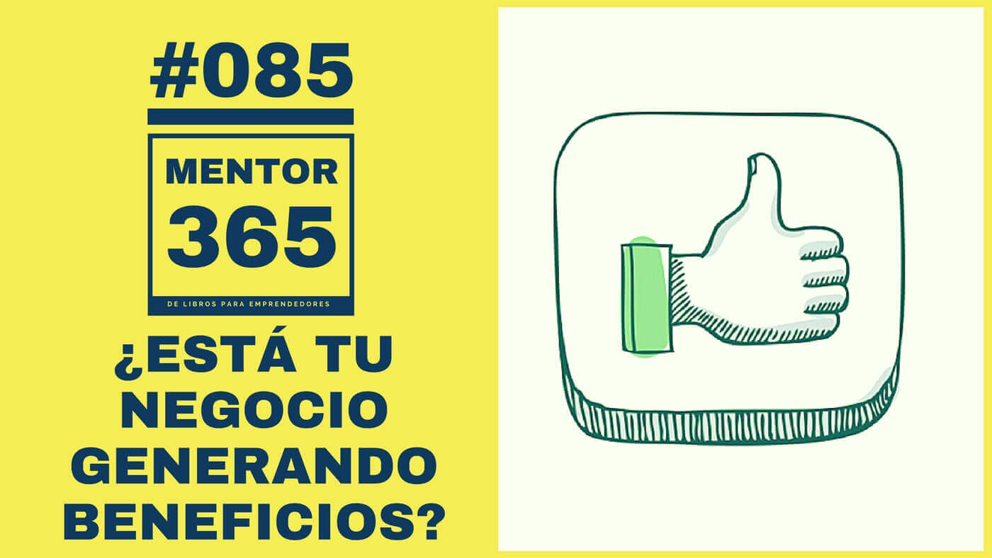 ¿Está tu negocio generando beneficios? - #085 - MENTOR365