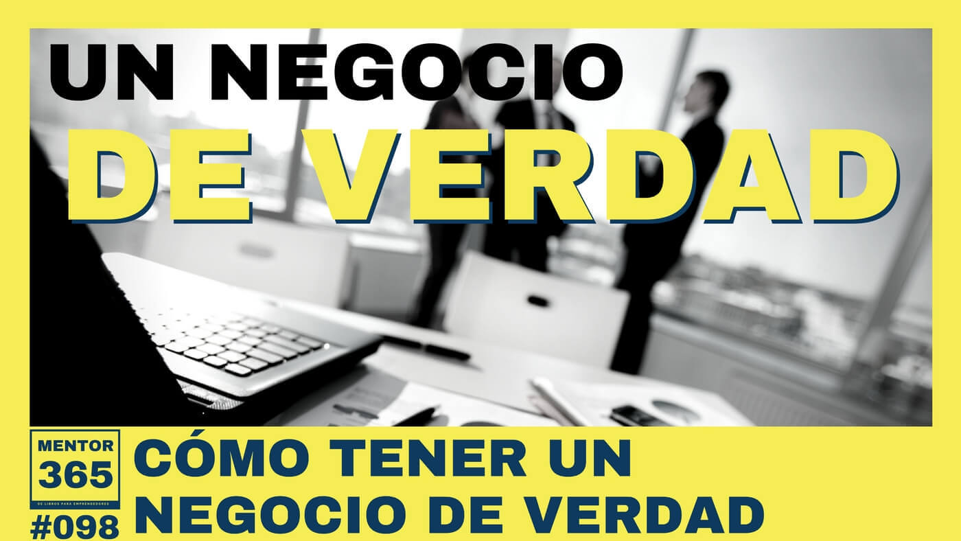 MENTOR365 #098 Cómo tener un negocio de verdad