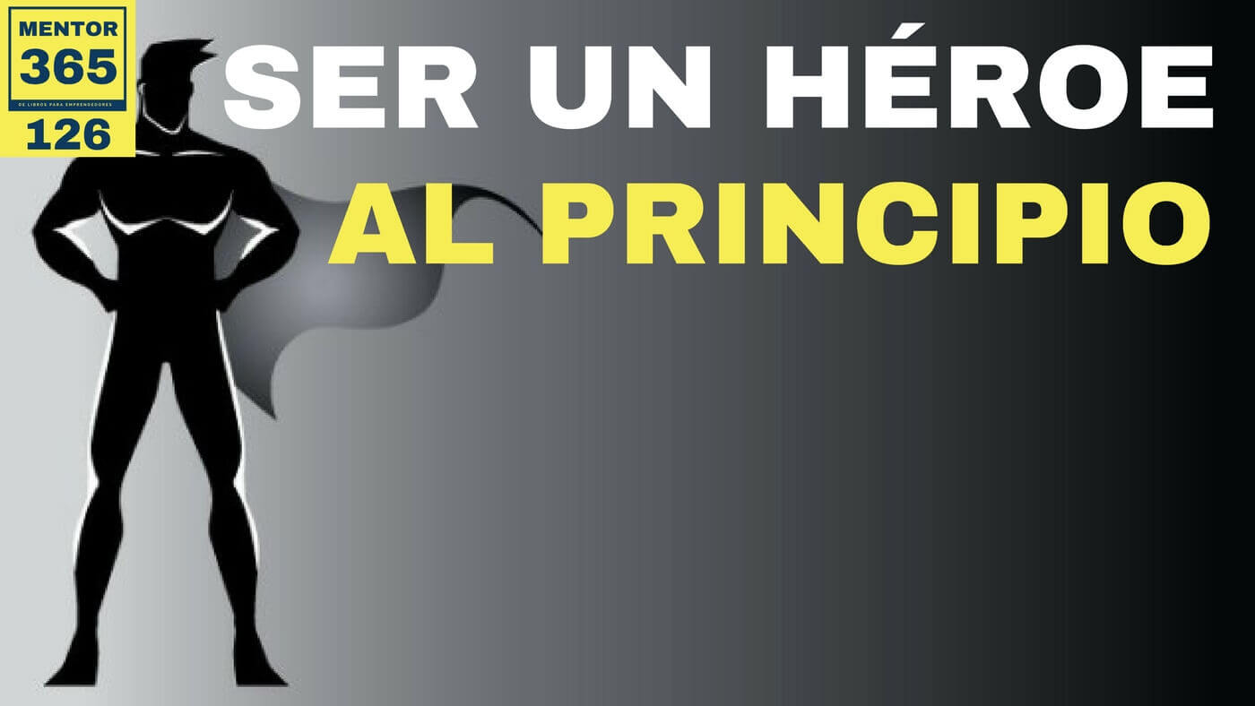 MENTOR365 #126 Ser un héroe al principio