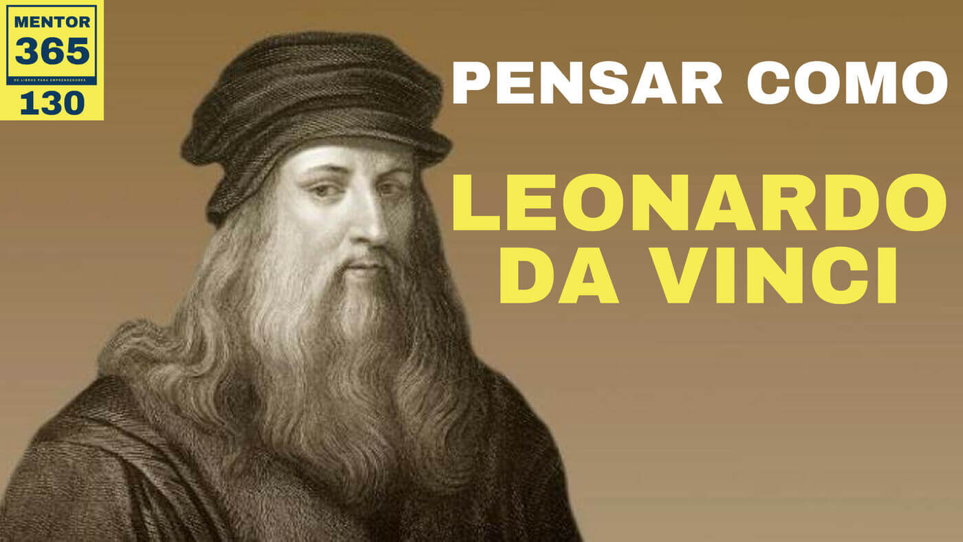 MENTOR365 #130 Cómo pensar como Leonardo Da Vinci