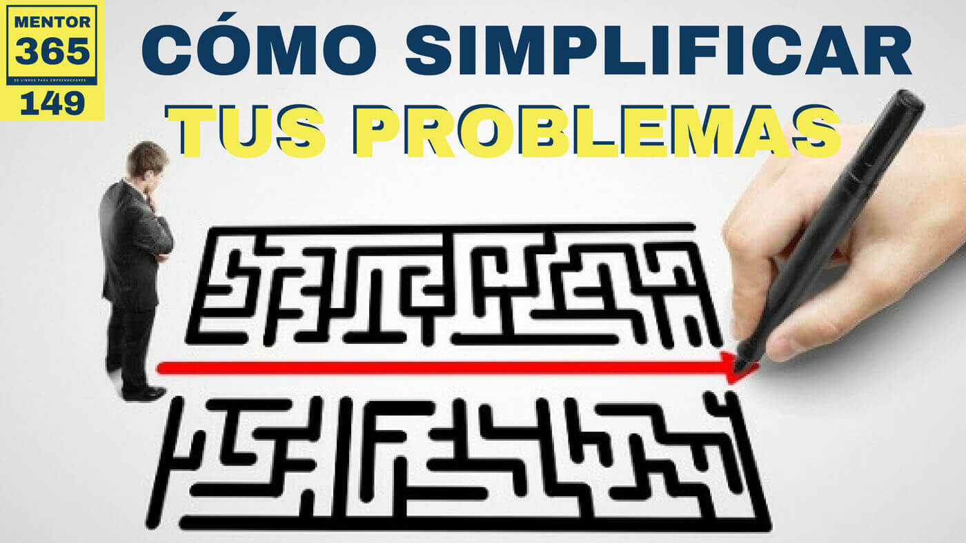 MENTOR365 #149 Cómo simplificar tus problemas