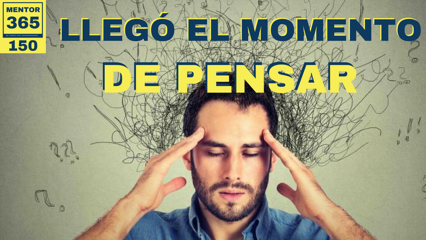 MENTOR365 #150 Llegó el momento de pensar