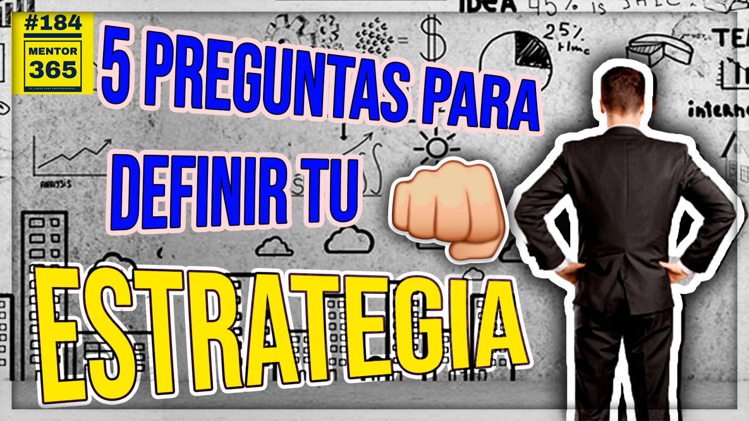 ESTRATEGIA: 5 preguntas para definir tu estrategia - #184 - MENTOR365