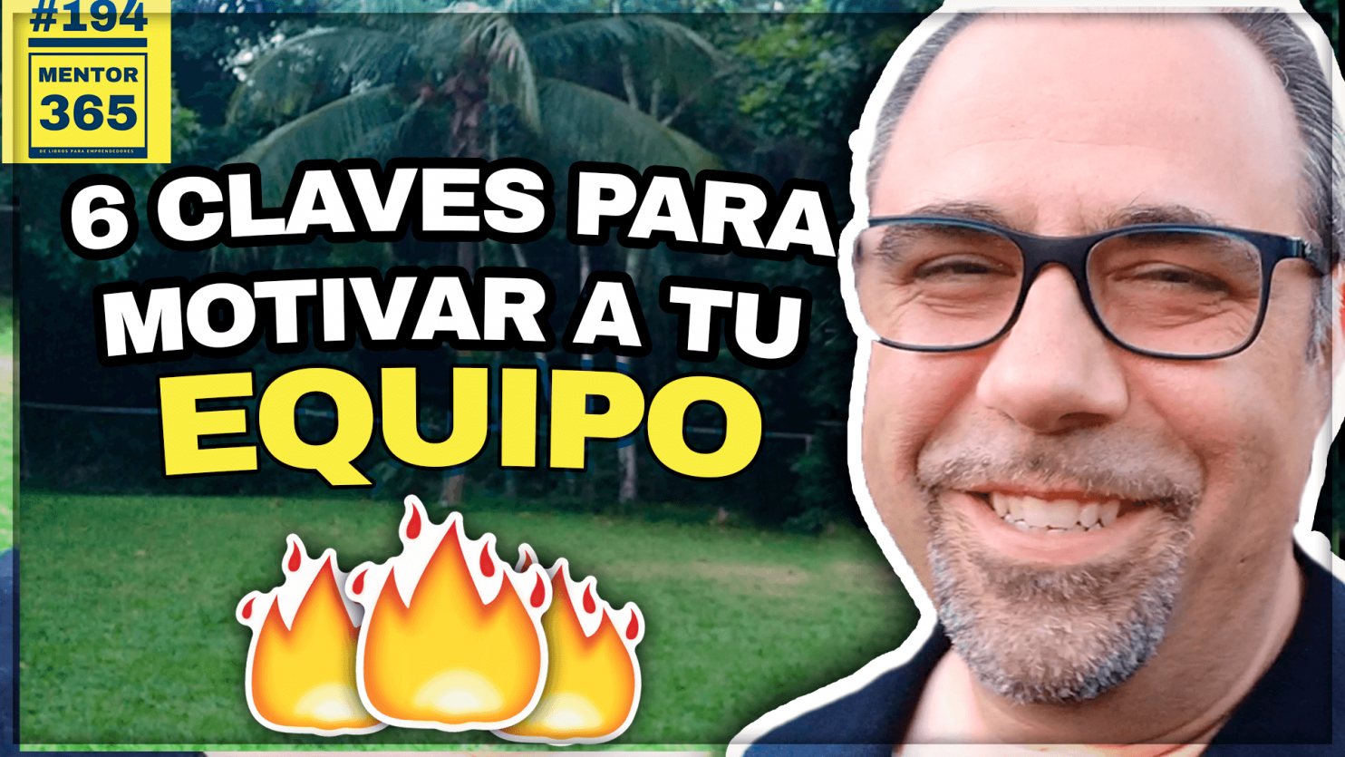 6 claves para motivar a tu equipo - #194 - MENTOR365