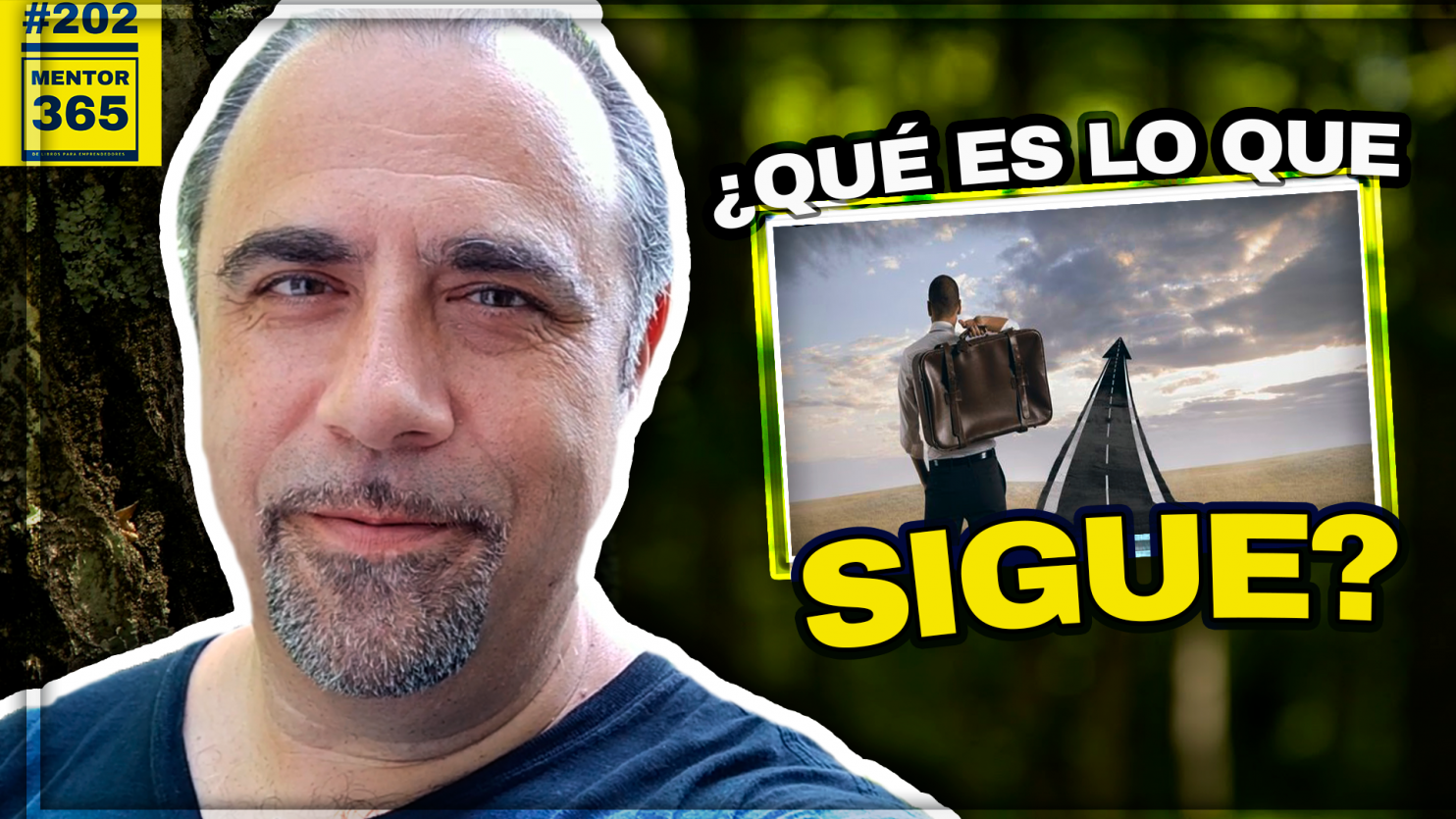 ¿QUÉ ES LO QUE SIGUE? - #202 - MENTOR365