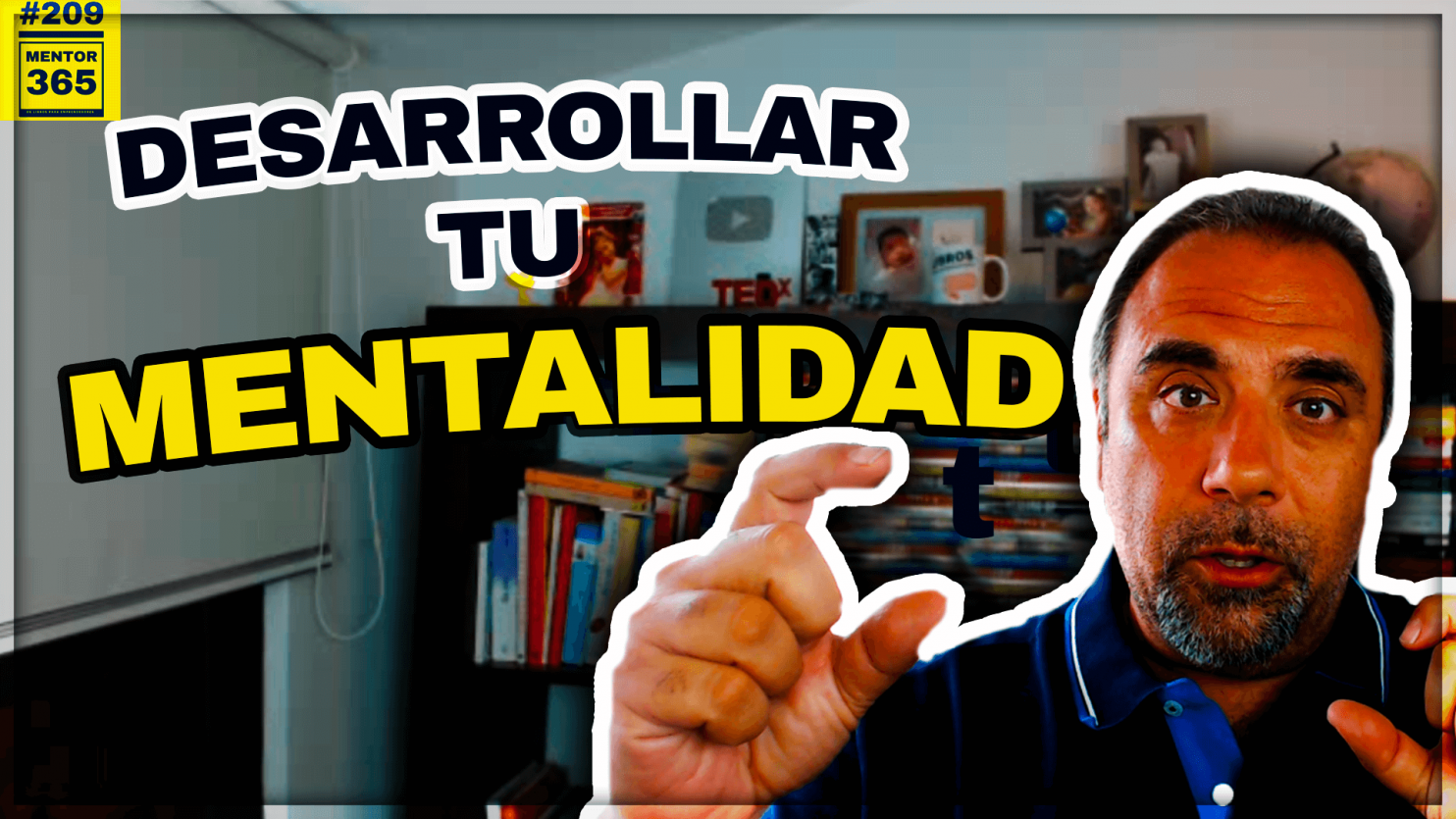 Cómo desarrollar tu mentalidad de crecimiento - #209 - MENTOR365