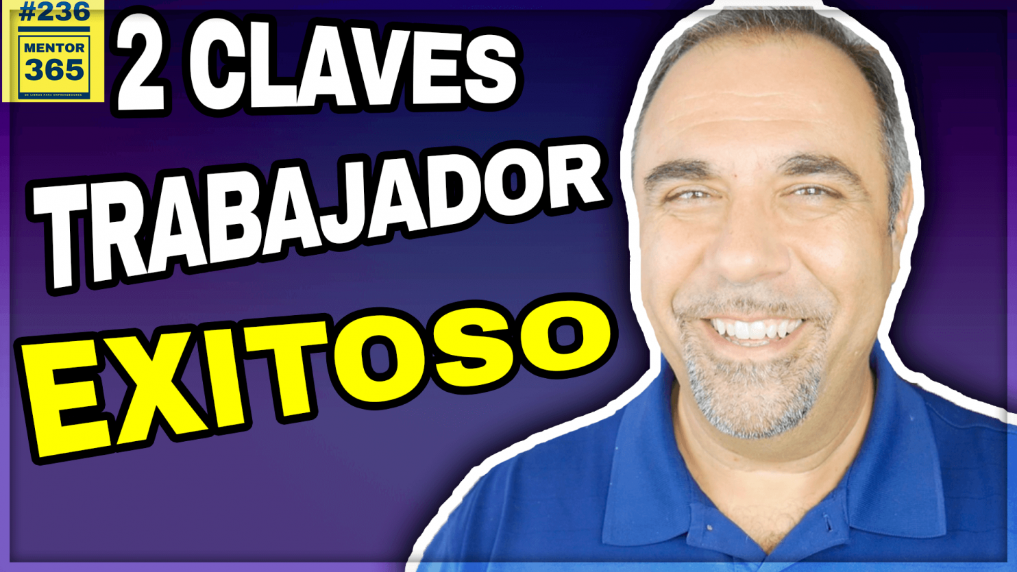 Las 2 claves para ser un trabajador exitoso #236 MENTOR365