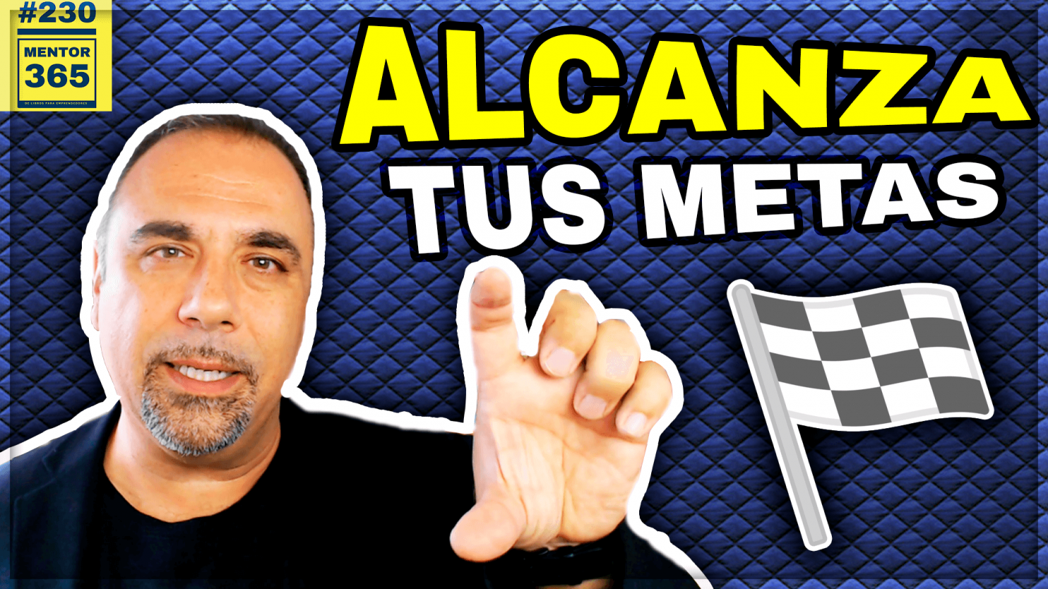 Método para alcanzar tus metas - 230 - MENTOR365
