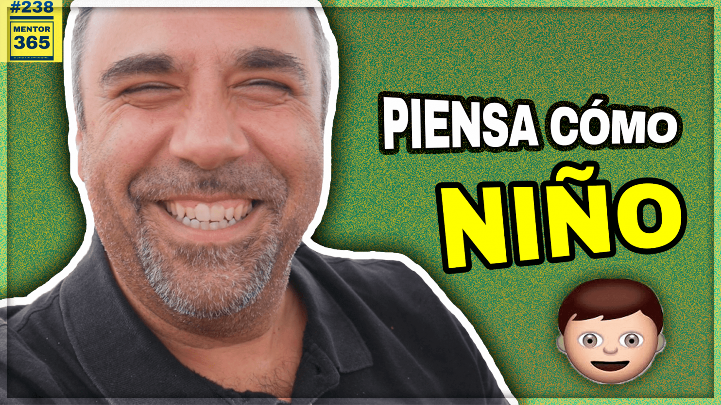 Piensa como un niño #238 MENTOR365
