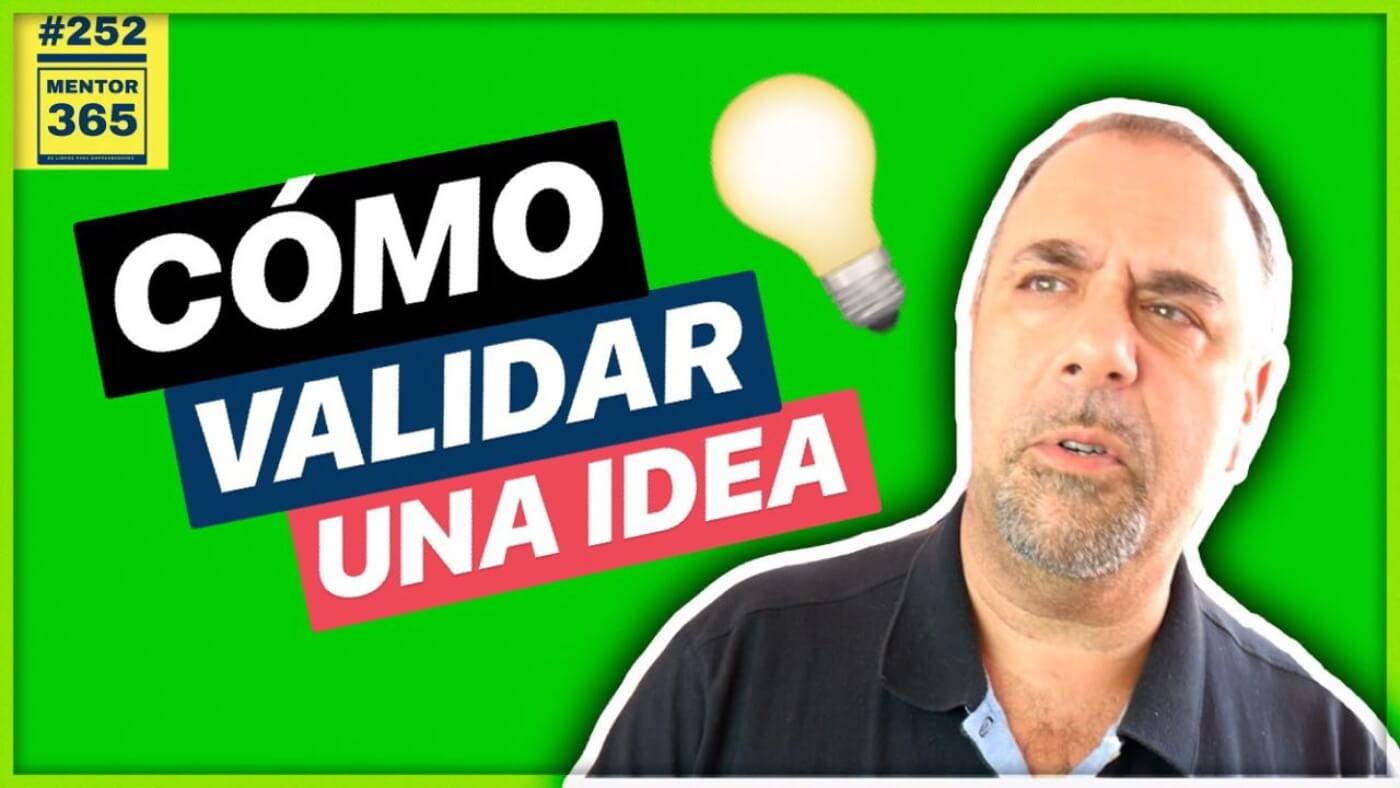 Cómo VALIDAR UNA IDEA #252 MENTOR365