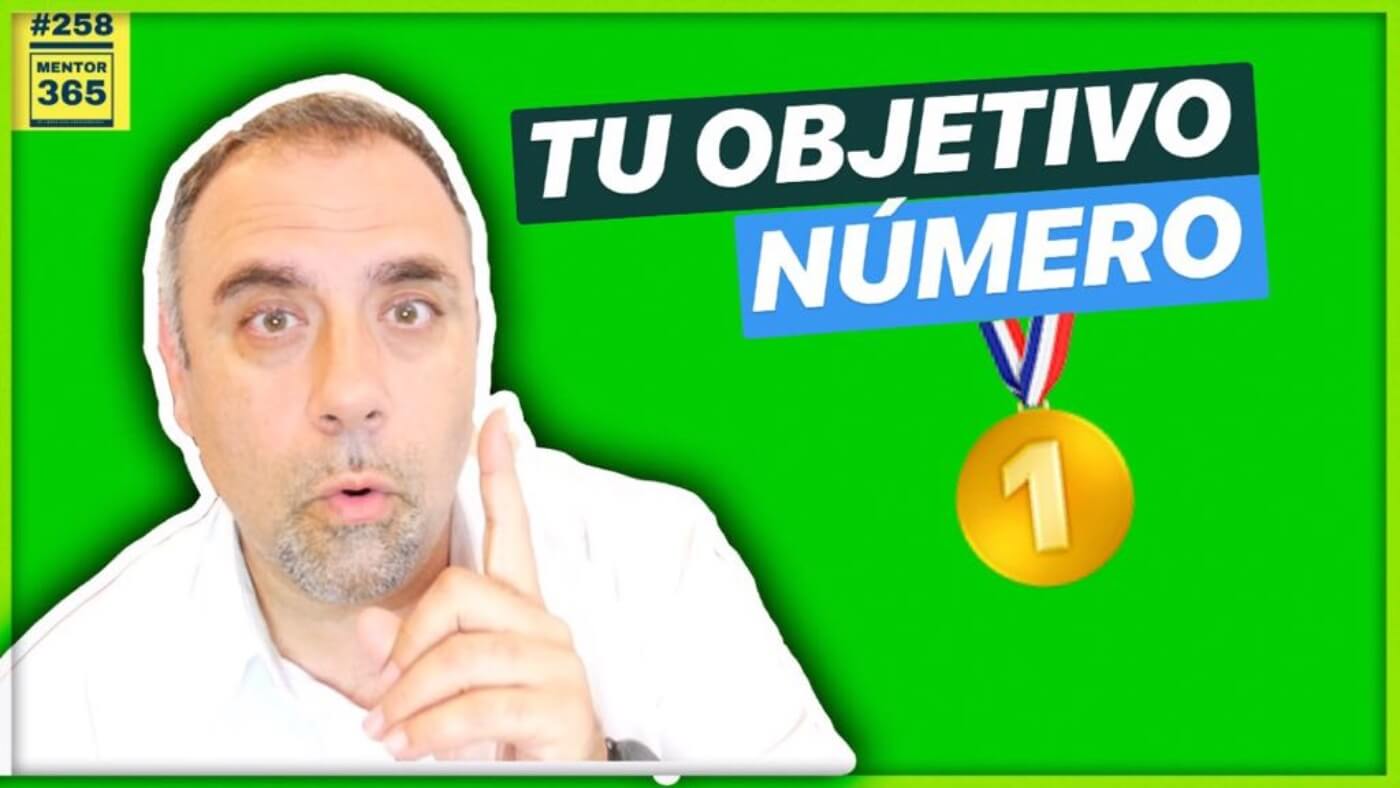  Tu OBJETIVO NÚMERO 1 #258 MENTOR365