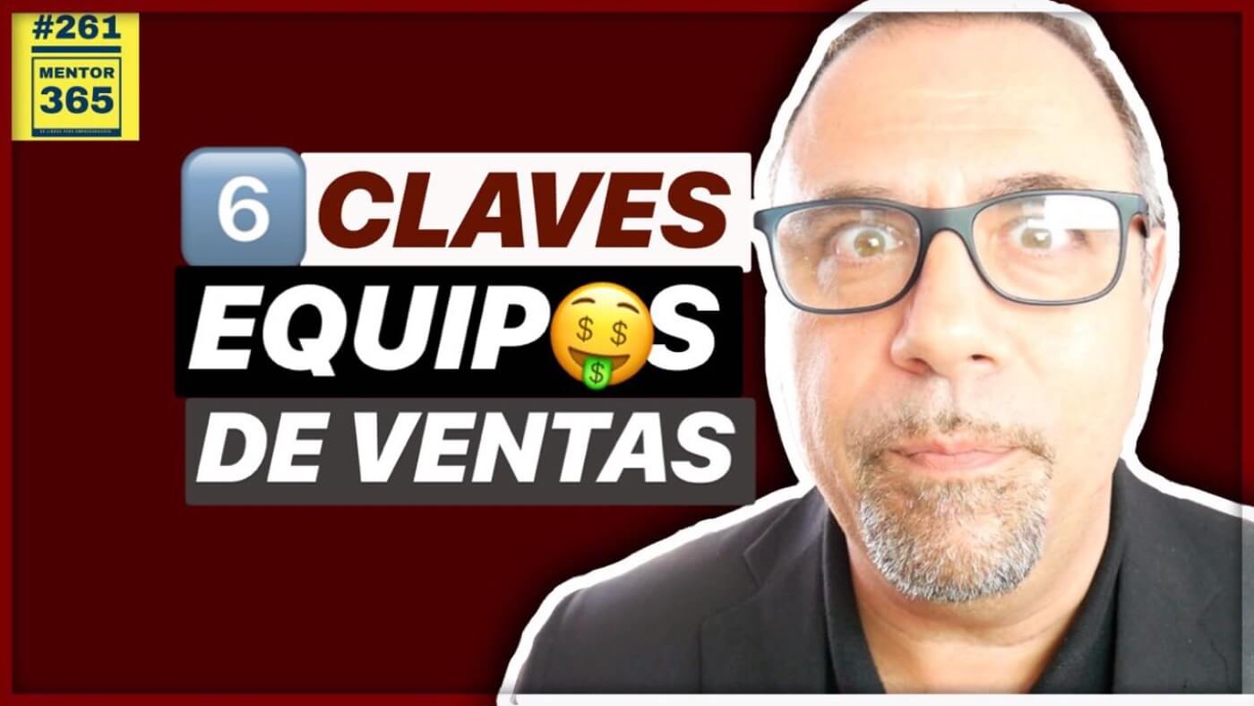 6 CLAVES para tener un GRAN EQUIPO DE VENTAS - #261- MENTOR365