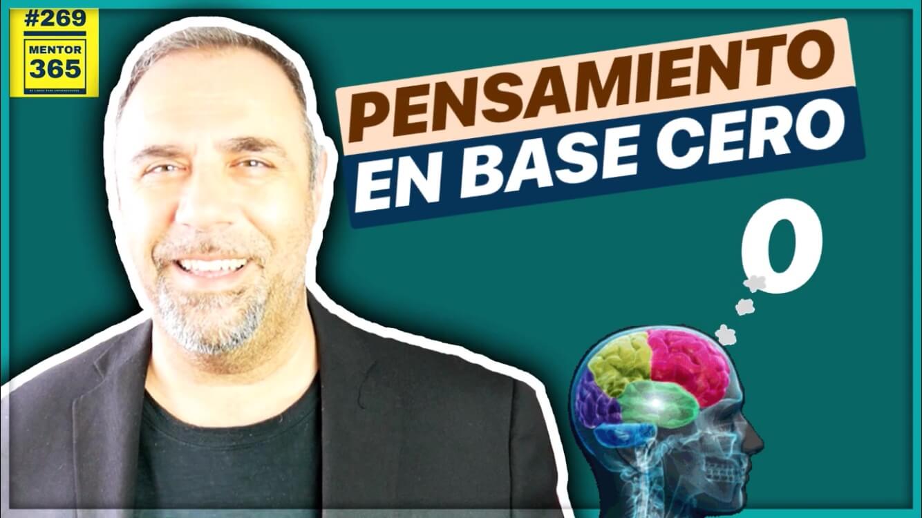 Practica el PENSAMIENTO EN BASE CERO #269 MENTOR365