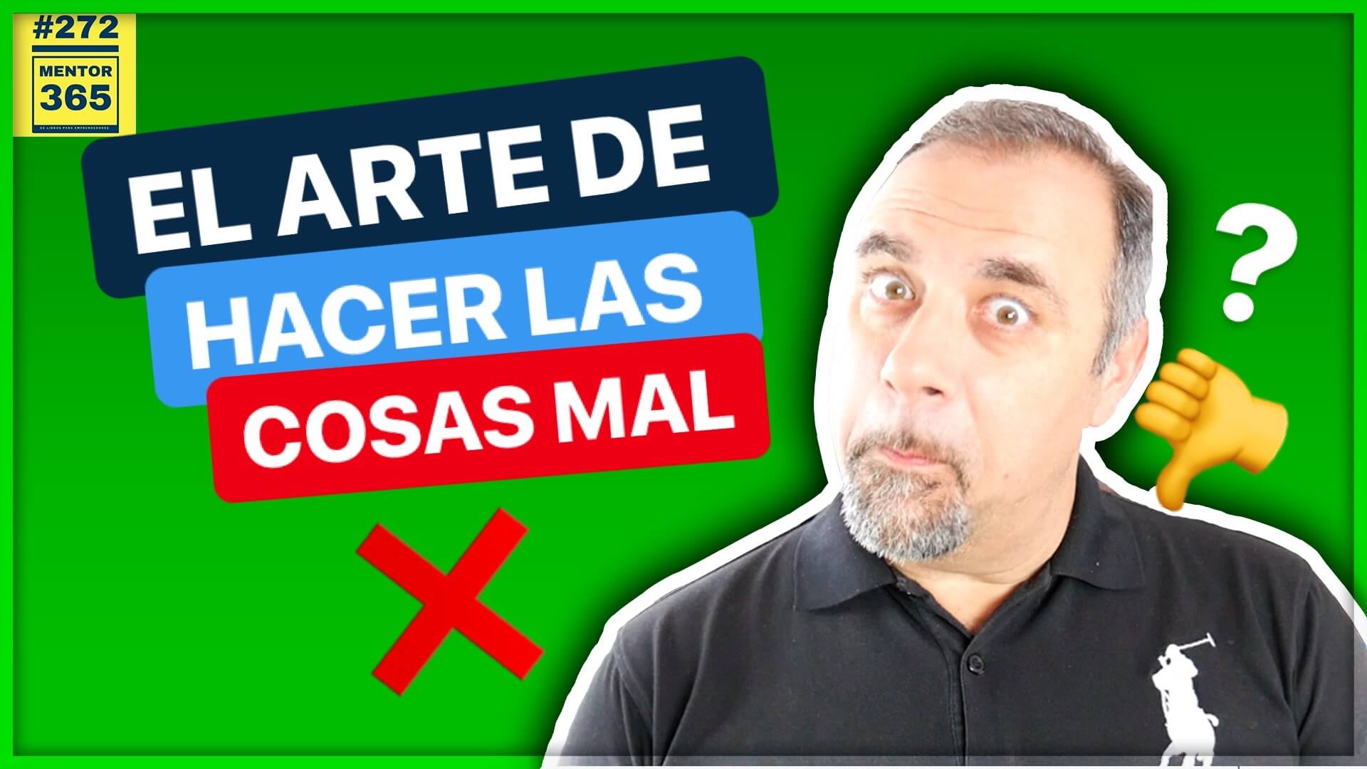 El sutil arte de HACER LAS COSAS MAL #272 MENTOR365 | Instituto de