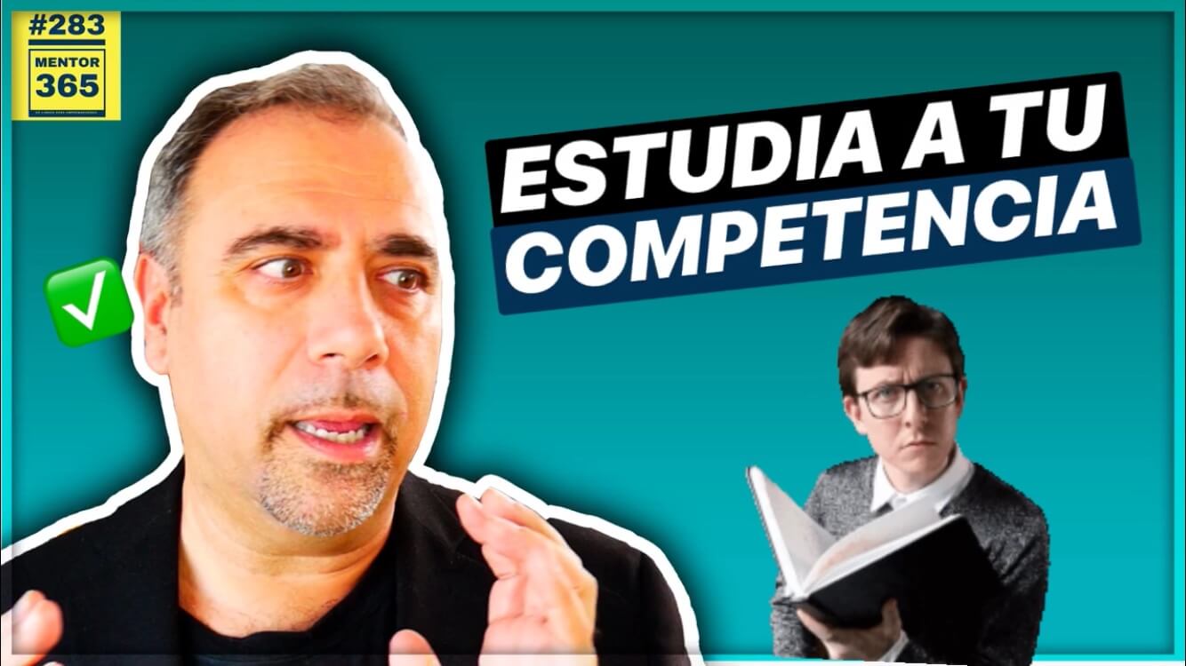 Estudia a tu competencia - #283 - MENTOR365