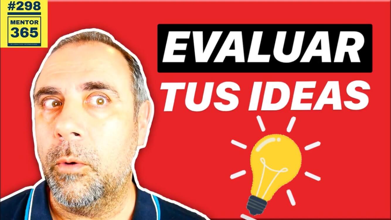MENTOR365 #298 Cómo evaluar tus ideas